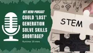 Net Hero Podcast – Could ‘lost’ generation solve skills shortage?